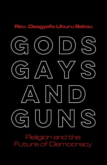 Gods, Gays, and Guns - Rev. Osagyefo Sekou