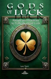 Gods Of Luck - Rituals and Practices to Cultivate Good