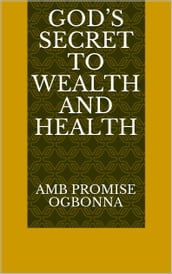 Gods Secret to Wealth and Health