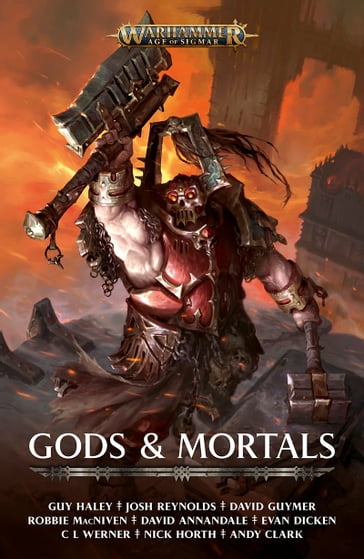 Gods and Mortals - Andy Clark - C L Werner - David Annandale - David Guymer - Evan Dicken - Guy Haley - Josh Reynolds - Nick Horth - Robbie MacNiven