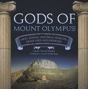 Gods of Mount Olympus! : Ares, Athena, Artemis & Demeter, Greek Gods and Goddesses Grade 5 Social Studies Children s Greek Mythology