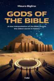 Gods of the Bible. A new interpretation of the Bible reveals the oldest secret in history