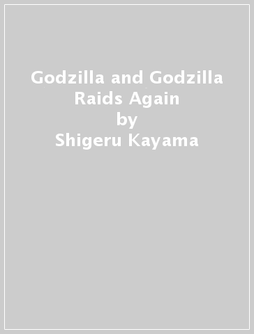 Godzilla and Godzilla Raids Again - Shigeru Kayama