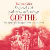 Goethe - Er sprach viel und trank nicht wenig