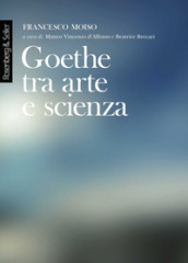 Goethe tra arte e scienza. Lezioni dell anno accademico 2000-2001
