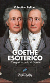 Goethe esoterico. I 7 segreti iniziatici di Goethe. Ediz. a caratteri grandi