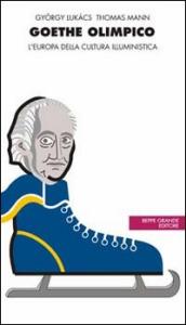 Goethe olimpico. L Europa della cultura illuministica