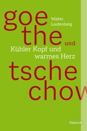 Goethe und Tschechow Kühler Kopf und warmes Herz