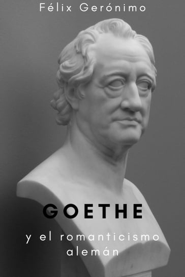 Goethe y el romanticismo alemán - Félix Gerónimo