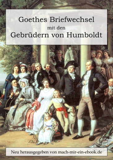 Goethes Briefwechsel mit den Gebrüdern von Humboldt - Alexander von Humboldt - Johann Wolfgang Von Goethe - Wilhelm von Humboldt