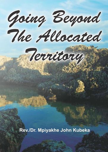 Going Beyond The Allocated Territory - Dr John Kubeka