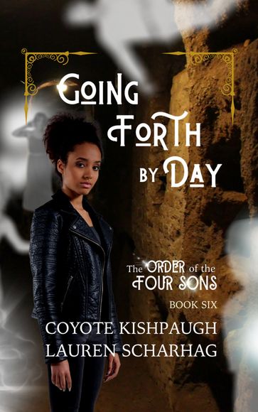 Going Forth by Day: The Order of the Four Sons, Book VI - Coyote Kishpaugh - Lauren Scharhag