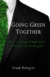 Going Green Together: How to Align Employees with Green Strategies
