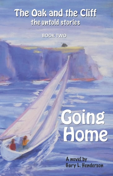 Going Home: The Oak and the Cliff - Gary L Henderson