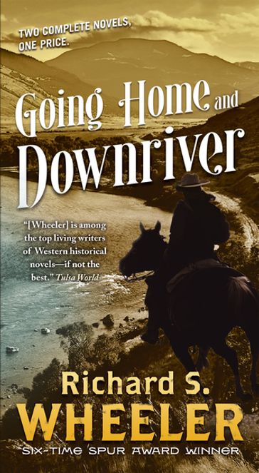 Going Home and Downriver - Richard S. Wheeler