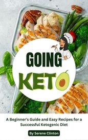 Going Keto: A Beginner s Guide and Easy Recipes for a Successful Ketogenic Diet