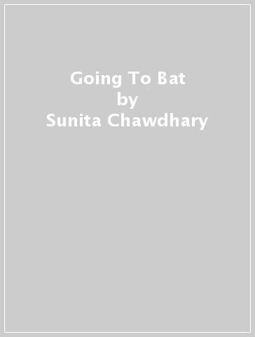 Going To Bat - Sunita Chawdhary