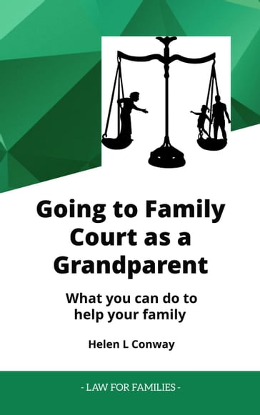 Going to Family Court as a Grandparent - What You Can Do to Help Your Family - Helen Conway