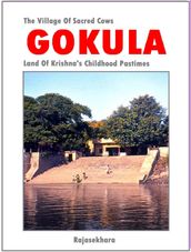 Gokula: The Village Of Sacred Cows - Land Of Krishna s Childhood Pastimes