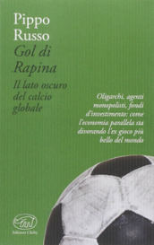 Gol di rapina. Il lato oscuro del calcio globale