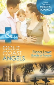 Gold Coast Angels: Bundle Of Trouble (Gold Coast Angels, Book 3) (Mills & Boon Medical)