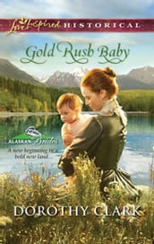 Gold Rush Baby (Mills & Boon Love Inspired) (Alaskan Brides, Book 3)