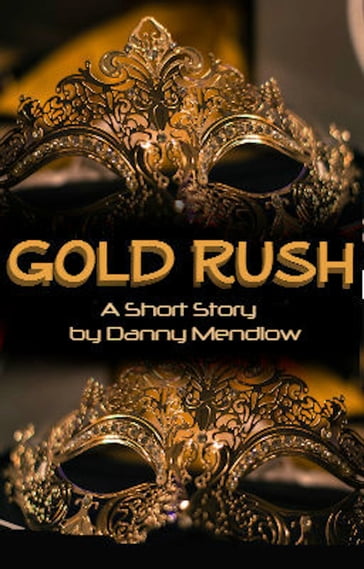 Gold Rush: By Danny Mendlow - Danny Mendlow