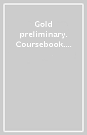 Gold preliminary. Coursebook. Per le Scuole superiori. Con e-book. Con espansione online