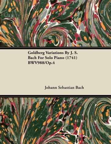 Goldberg Variations By J. S. Bach For Solo Piano (1741) BWV988/Op.4 - Johann Sebastian Bach