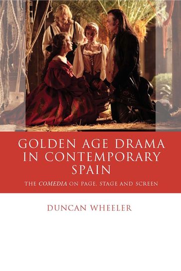 Golden Age Drama in Contemporary Spain - Duncan Wheeler