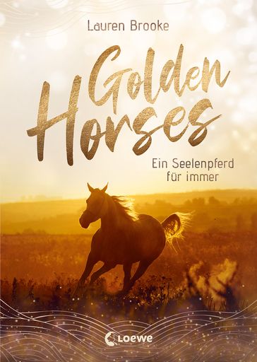 Golden Horses (Band 1) - Ein Seelenpferd für immer - Lauren Brooke