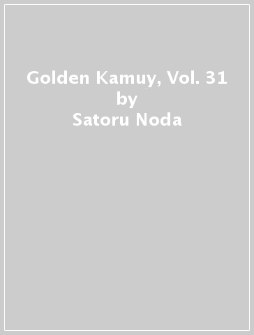 Golden Kamuy, Vol. 31 - Satoru Noda