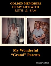 Golden Memories of My Life With Ruth & Sam