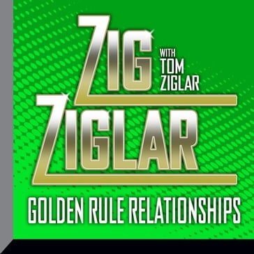 Golden Rule Relationships - Tom Ziglar - Zig Ziglar