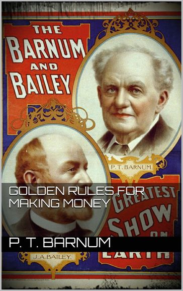 Golden Rules for Making Money - P.T. Barnum