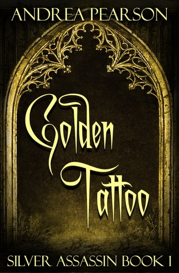 Golden Tattoo, Silver Assassin Book One - Andrea Pearson