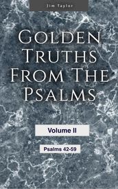 Golden Truths from the Psalms - Volume II - Psalms 42-59