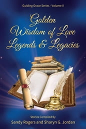 Golden Wisdom of Love Legends & Legacies