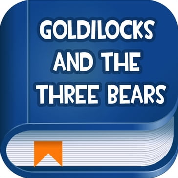 Goldilocks And The Three Bears - Jacob Grimm - Wilhelm Grimm