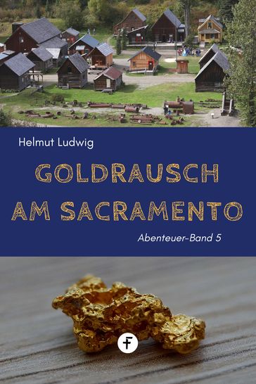 Goldrausch am Sacramento - Helmut Ludwig