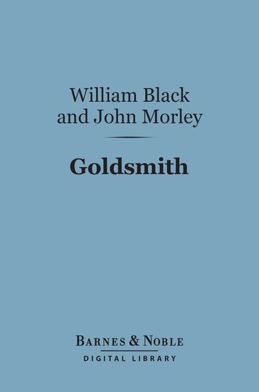 Goldsmith (Barnes & Noble Digital Library) - John Morley - William Black