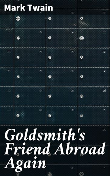 Goldsmith's Friend Abroad Again - Twain Mark
