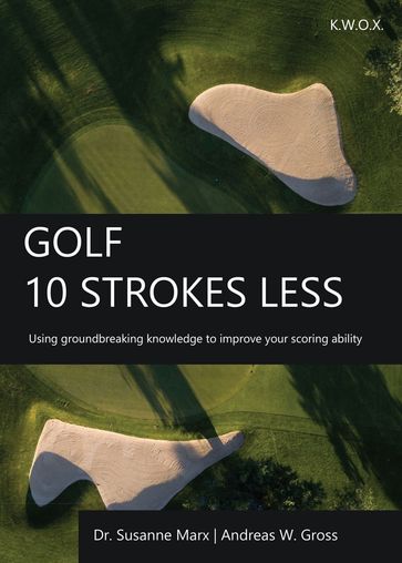 Golf: 10 Strokes Less - Andreas W. Gross - Susanne Marx