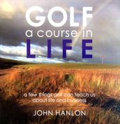 Golf: A Course in Life