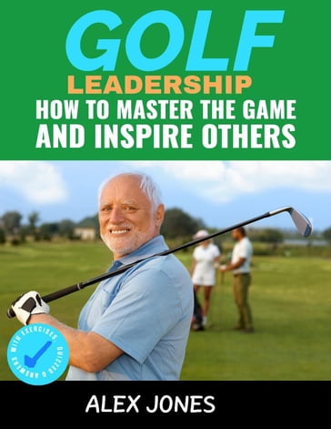 Golf Leadership: How to Master the Game and Inspire Others - Alex Jones