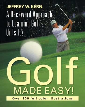 Golf Made Easy! - Jeffrey W. Kern