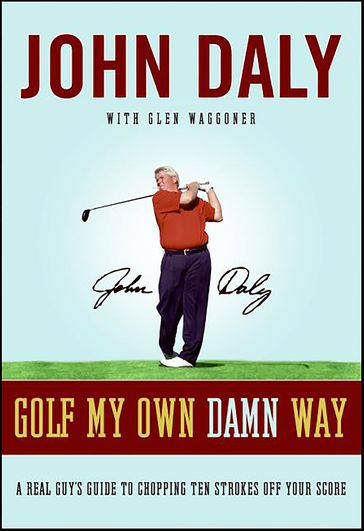 Golf My Own Damn Way - John Daly - Glen Waggoner