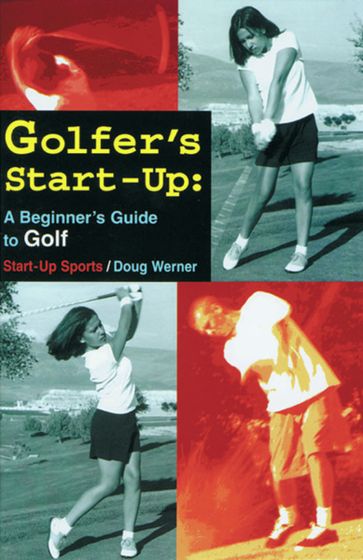 Golfer's Start-Up: A Beginner's Guide to Golf - Doug Werner