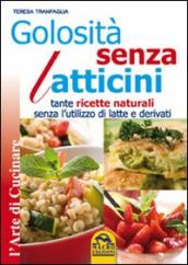 Golosità senza latticini. Tante ricette naturali senza l utilizzo di latte e derivati