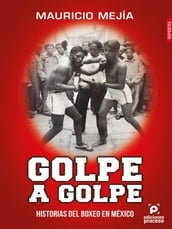 Golpe a golpe, historias del boxeo en México